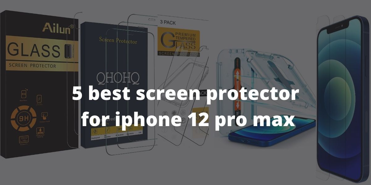 5 best screen protector for iphone 12 pro max