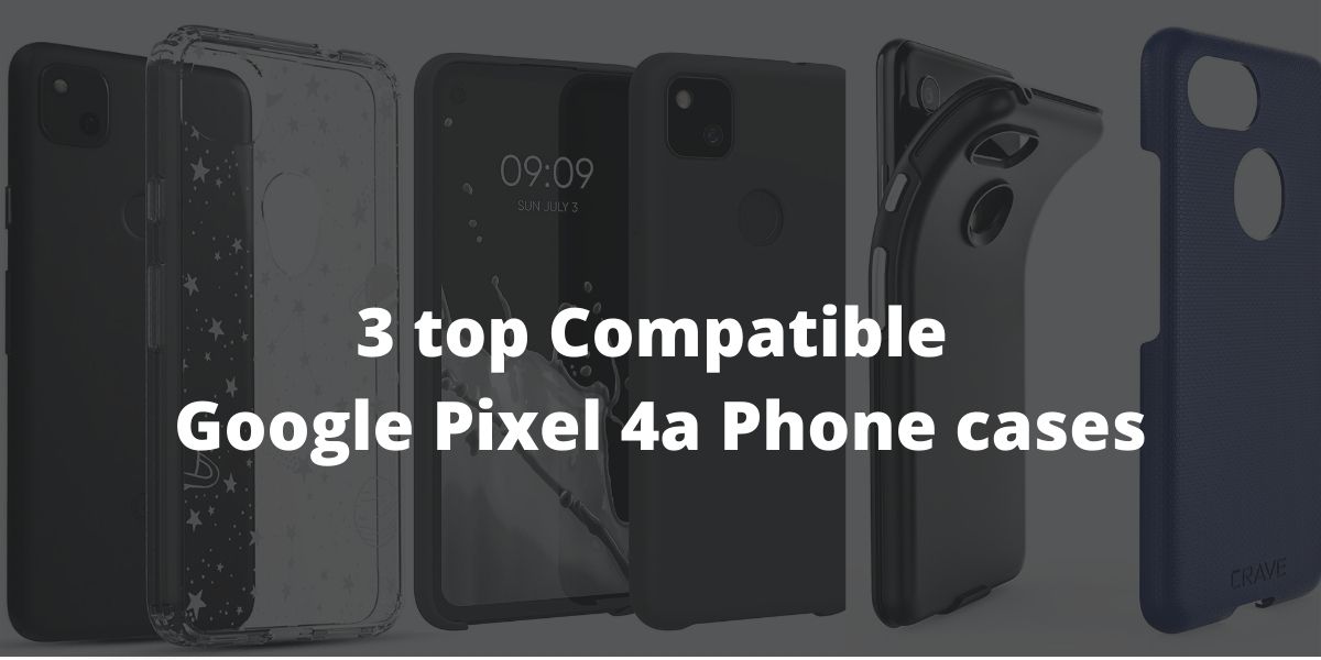 3 top compatible google pixel 4a phone cases